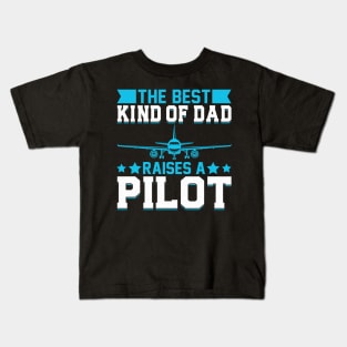 The Best Kind Of Dad Raises A Pilot Kids T-Shirt